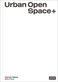 Urban Open Space+ (Strategies in between Architecture and Open Space Planning) by Carolin Mees, 9783868597035