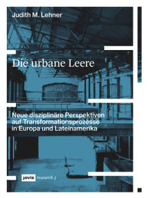 Die urbane Leere (Neue disziplinäre Perspektiven auf Transformationsprozesse in Europa und Lateinamerika) (German Edition) by Judith M. Lehner, 9783868596601