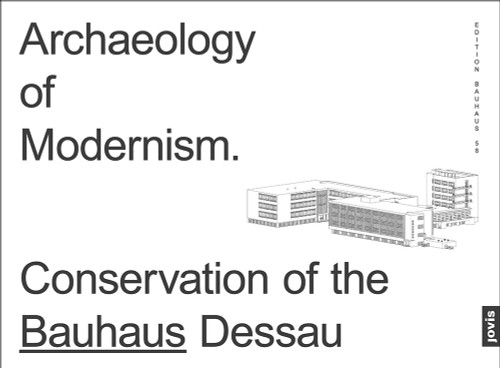 Archaeology of Modernism (Preservation Bauhaus Dessau) by Monika Markgraf, 9783868596847