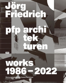 Jorg Friedrich PFP Architekten: Works (Works 1986-2022) (German Edition) by Joerg Friedrich, 9783868591408