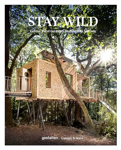 Stay Wild (Cabins, Rural Getaways and Sublime Solitude) by gestalten, Canopy & Stars, 9783899558616