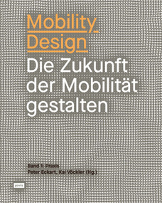 Mobility Design (Die Zukunft der Mobilität gestalten) (German Edition) by Kai Vöckler, 9783868596465