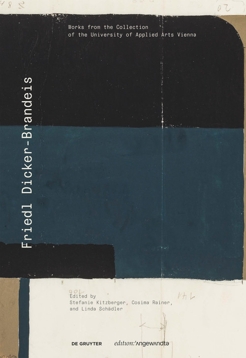 Friedl Dicker-Brandeis (Works from the Collection of the University of Applied Arts Vienna) by Stefanie Kitzberger, Cosima Rainer, Linda Schädler, 9783110789065