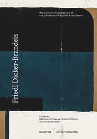 Friedl Dicker-Brandeis (Works from the Collection of the University of Applied Arts Vienna) by Stefanie Kitzberger, Cosima Rainer, Linda Schädler, 9783110789065