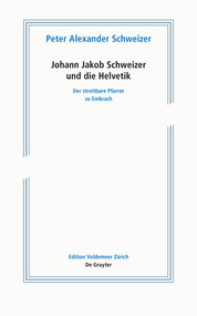 Johann Jakob Schweizer und die Helvetik (Der streitbare Pfarrer zu Embrach) (German Edition) by Peter Alexander Schweizer, 9783110764888