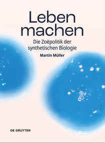 Leben machen (Die Zoëpolitik der synthetischen Biologie) (German Edition) by Martin Müller, 9783111003979