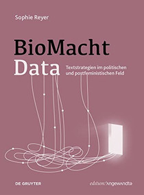 BioMachtData (Textstrategien im politischen und postfeministischen Feld) (German Edition) by Sophie Reyer, 9783110799569