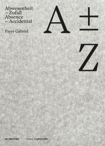 A plus minus Z (Payer Gabriel. Abwesenheit - Zufall / Absence - Accidental) (German Edition) by Payer Gabriel, 9783111066240