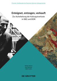 Enteignet, entzogen, verkauft (Zur Aufarbeitung der Kulturgutverluste in SBZ und DDR) (German Edition) by Mathias Deinert, Uwe Hartmann, Gilbert Lupfer, 9783110744507