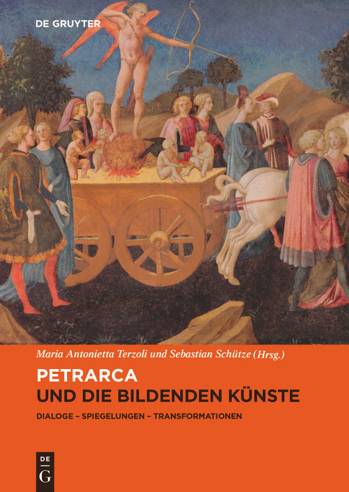 Petrarca und die bildenden Künste (Dialoge, Spiegelungen, Transformationen) by Maria Antonietta Terzoli, Sebastian Schütze, 9783110686968