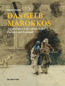 Das Gelb Marokkos (Auf den Spuren der Orientmaler Fortuny und Regnault) (German Edition) by Sarah Tabbal, 9783110737387