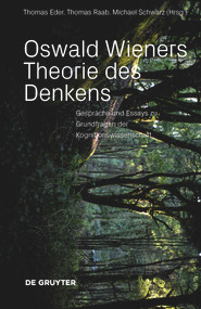 Oswald Wieners Theorie des Denkens (Gespräche und Essays zu Grundfragen der Kognitionswissenschaft) (German Edition) by Thomas Eder, Thomas Raab, Michael Schwarz, 9783110659603