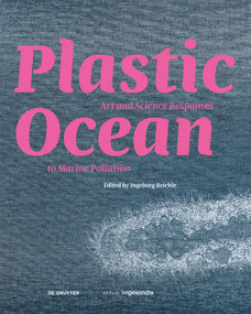 Plastic Ocean: Art and Science Responses to Marine Pollution by Ingeborg Reichle, 9783110744729