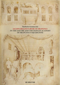Jacopo Bellini‘s Book of Drawings in the Louvre (and the Paduan Academy of Francesco Squarcione) by Norberto Gramaccini, 9783110725957
