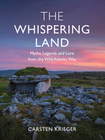 The Whispering Land: Myths, Legends and Lore from the Wild Atlantic Way by Carsten Krieger, 9781785375088