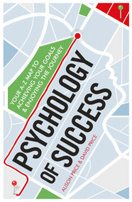 Psychology of Success (Your A-Z Map to Achieving Your Goals and Enjoying the Journey) by Alison Price, David Price, 9781785780219