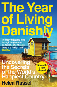 The Year of Living Danishly (Uncovering the Secrets of the World's Happiest Country) by Helen Russell, 9781785780233