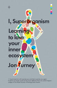 I, Superorganism (Learning to love your inner ecosystem) by Jon Turney, 9781785780240