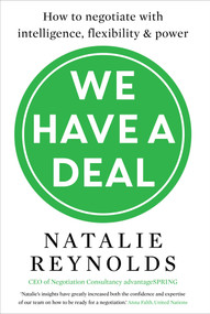 We Have a Deal (How to Negotiate with Intelligence, Flexibility and Power) by Natalie Reynolds, 9781785780325