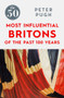 The 50 Most Influential Britons of the Past 100 Years by Peter Pugh, 9781785780349