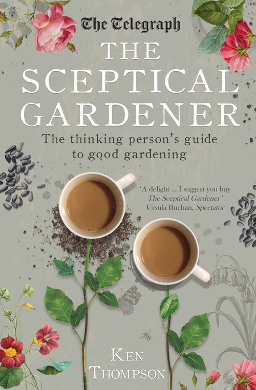 The Sceptical Gardener (The Thinking Person's Guide to Good Gardening) by Ken Thompson, 9781785780387