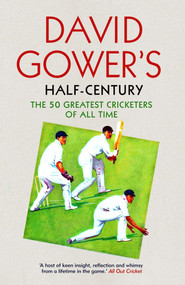 David Gower's Half-Century (The 50 Greatest Cricketers of All Time) by David Gower, 9781785780479