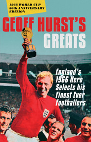 Geoff Hurst's Greats (England's 1966 Hero Selects His Finest Ever Footballers) by Geoff Hurst, 9781785780509