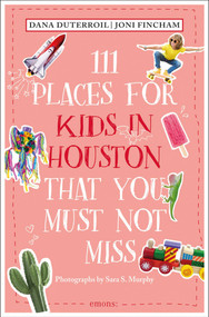 111 Places for Kids in Houston That You Must Not Miss - 9783740822675 by Dana DuTerroil, Joni Fincham, 9783740822675