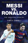 Messi vs. Ronaldo (The Greatest Rivalry) by Luca Caioli, 9781785780554