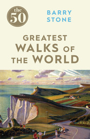 The 50 Greatest Walks of the World by Barry Stone, 9781785780639