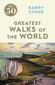 The 50 Greatest Walks of the World - 9781785780875 by Barry Stone, 9781785780875