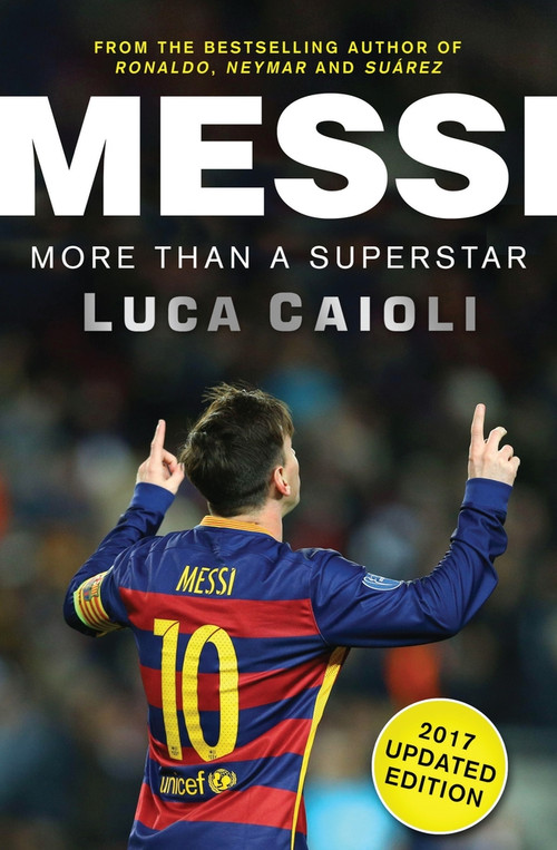 Messi - 2017 Updated Edition (More Than a Superstar) by Luca Caioli, 9781785780905
