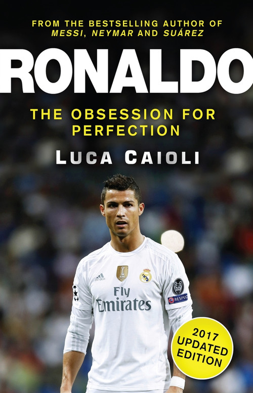 Ronaldo - 2017 Updated Edition (The Obsession For Perfection) by Luca Caioli, 9781785780929