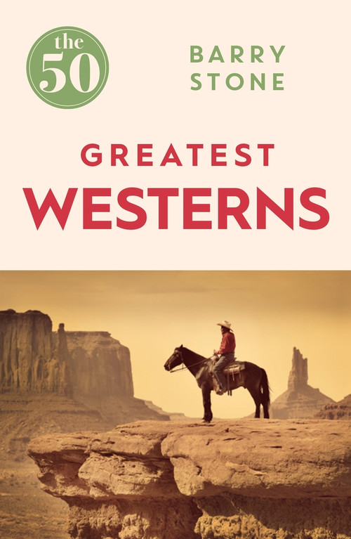 The 50 Greatest Westerns by Barry Stone, 9781785780981