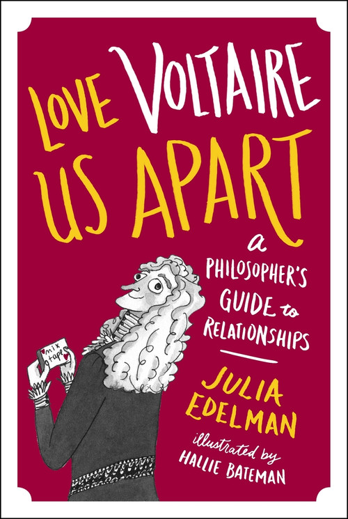 Love Voltaire Us Apart (A Philosopher's Guide to Relationships) by Julia Edelman, Hallie Bateman, 9781785780998