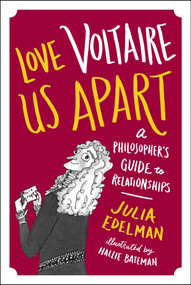Love Voltaire Us Apart (A Philosopher's Guide to Relationships) by Julia Edelman, Hallie Bateman, 9781785780998