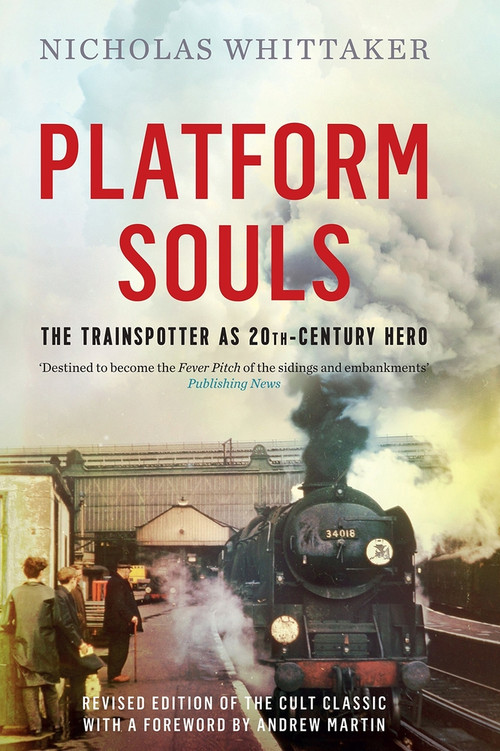 Platform Souls (The Trainspotter as 20th-Century Hero) by Nicholas Whittaker, 9781785781056