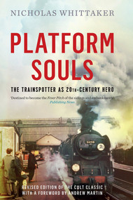 Platform Souls (The Trainspotter as 20th-Century Hero) by Nicholas Whittaker, 9781785781056