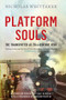 Platform Souls (The Trainspotter as 20th-Century Hero) by Nicholas Whittaker, 9781785781056