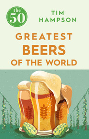 The 50 Greatest Beers of the World by Tim Hampson, 9781785781094