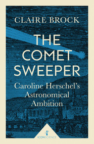 The Comet Sweeper (Icon Science) (Caroline Herschel's Astronomical Ambition) by Claire Brock, 9781785781667
