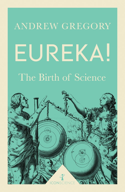 Eureka! (Icon Science) (The Birth of Science) by Andrew Gregory, 9781785781919