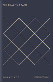 The Reality Frame (Relativity and our place in the universe) by Brian Clegg, 9781785782084