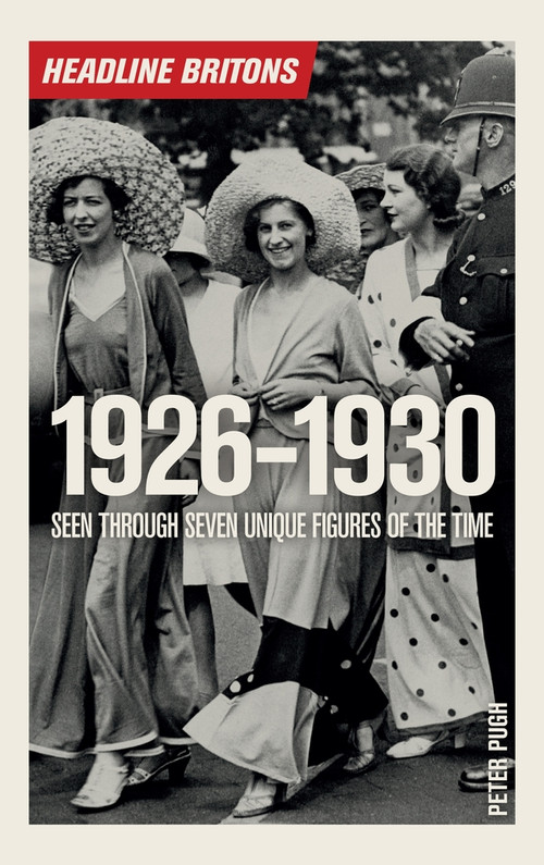 Headline Britons 1926-1930 by Peter Pugh, 9781785782107