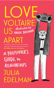 Love Voltaire Us Apart (A Philosopher's Guide to Relationships) - 9781785782244 by Julia Edelman, Hallie Bateman, 9781785782244
