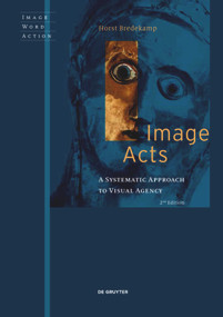 Image Acts (A Systematic Approach to Visual Agency) - 9783110725698 by Horst Bredekamp, 9783110725698