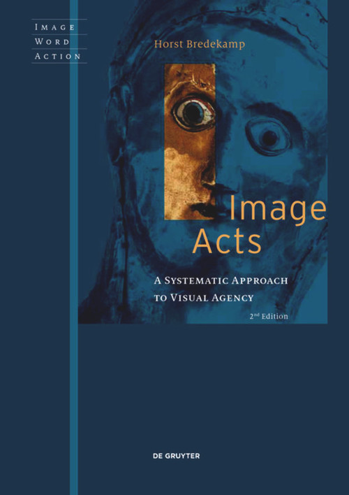 Image Acts (A Systematic Approach to Visual Agency) - 9783110725698 by Horst Bredekamp, 9783110725698