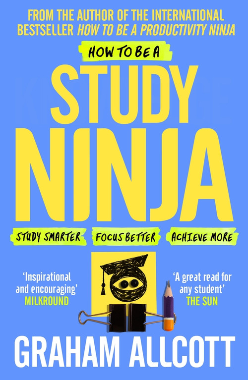 How to be a Study Ninja (Study smarter. Focus better. Achieve more.) by Graham Allcott, 9781785782374