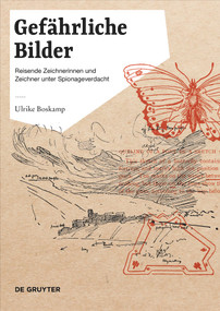Gefährliche Bilder (Reisende Künstlerinnen und Künstler unter Spionageverdacht) (German Edition) by Ulrike Boskamp, 9783110699524