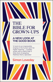 The Bible for Grown-Ups (A New Look at the Good Book) - 9781785782633 by Simon Loveday, 9781785782633